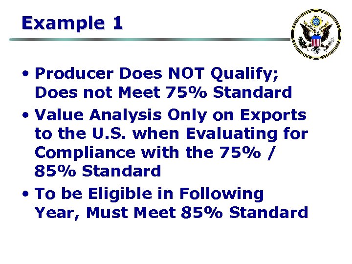 Example 1 • Producer Does NOT Qualify; Does not Meet 75% Standard • Value