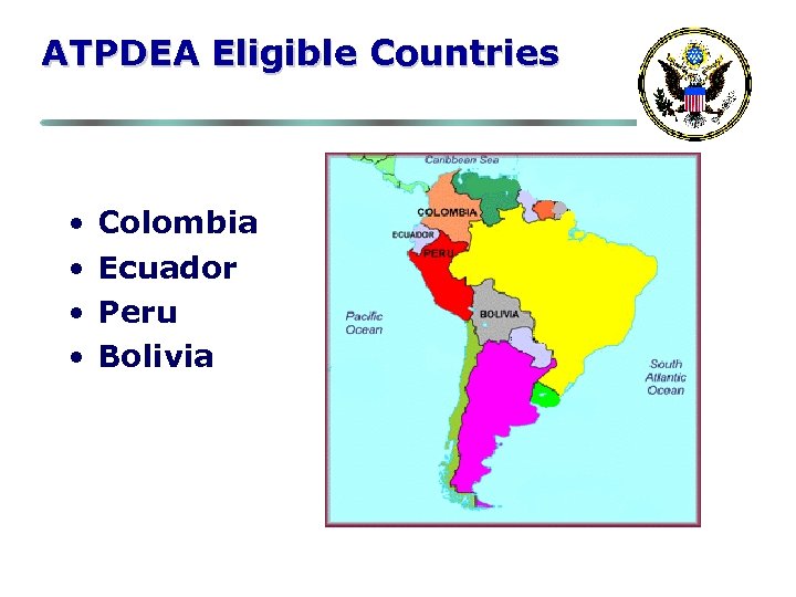 ATPDEA Eligible Countries • • Colombia Ecuador Peru Bolivia 