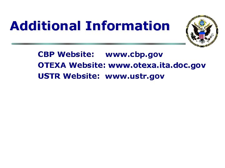 Additional Information CBP Website: www. cbp. gov OTEXA Website: www. otexa. ita. doc. gov