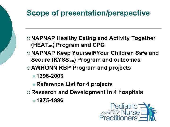 Scope of presentation/perspective ¡ NAPNAP Healthy Eating and Activity Together (HEATsm) Program and CPG
