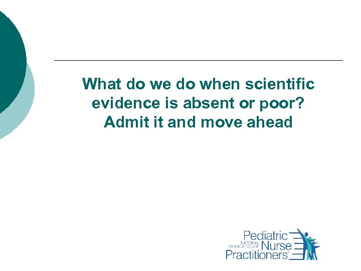 What do we do when scientific evidence is absent or poor? Admit it and