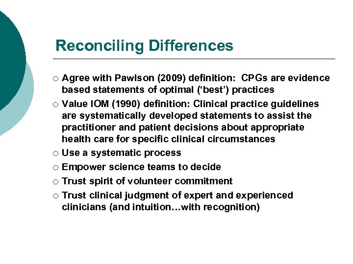 Reconciling Differences ¡ ¡ ¡ Agree with Pawlson (2009) definition: CPGs are evidence based