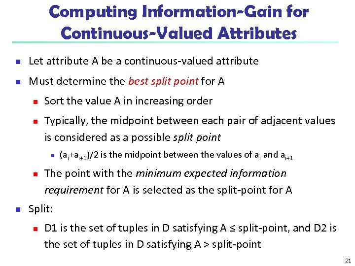Computing Information-Gain for Continuous-Valued Attributes n Let attribute A be a continuous-valued attribute n