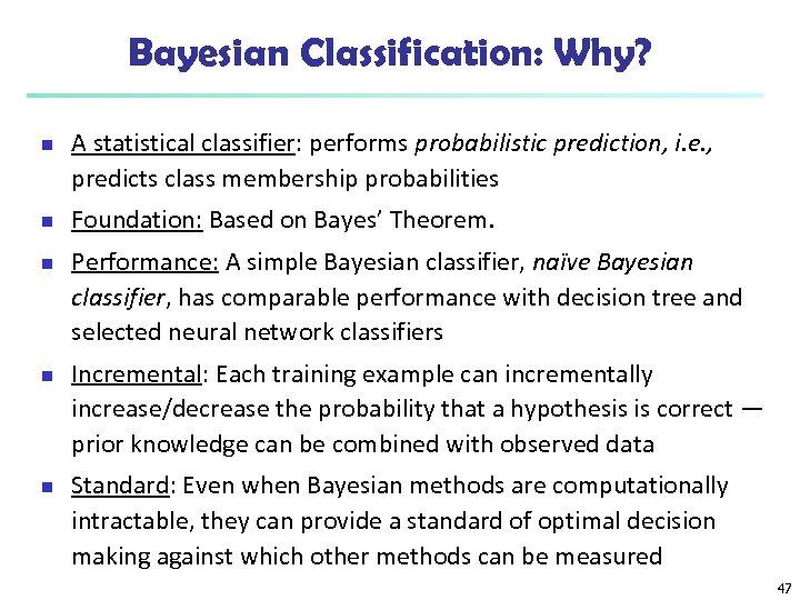 Bayesian Classification: Why? n n n A statistical classifier: performs probabilistic prediction, i. e.