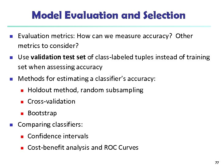 Model Evaluation and Selection n Evaluation metrics: How can we measure accuracy? Other metrics