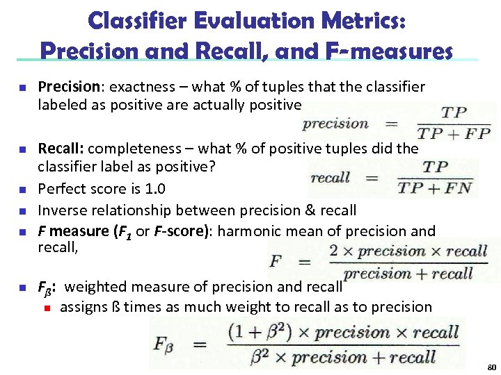 Classifier Evaluation Metrics: Precision and Recall, and F-measures n n n Precision: exactness –