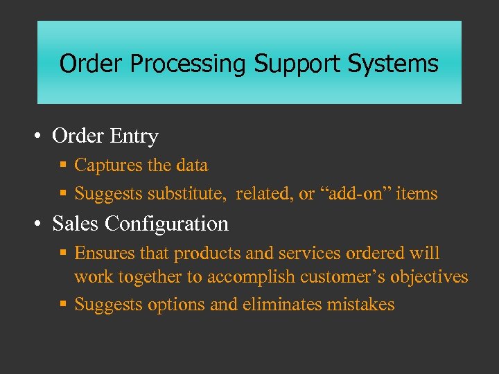 Order Processing Support Systems • Order Entry § Captures the data § Suggests substitute,