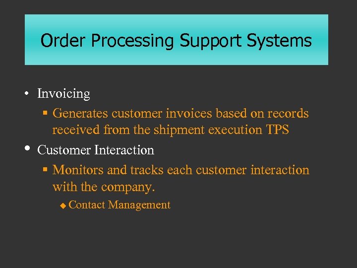 Order Processing Support Systems • Invoicing § Generates customer invoices based on records received