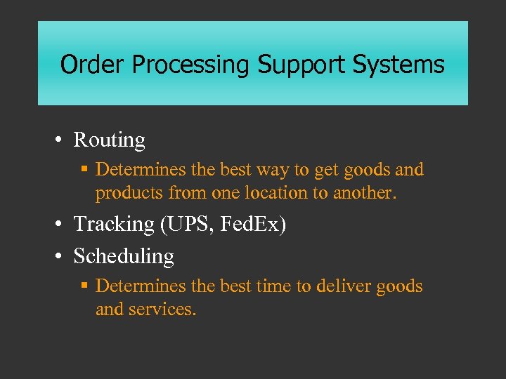 Order Processing Support Systems • Routing § Determines the best way to get goods