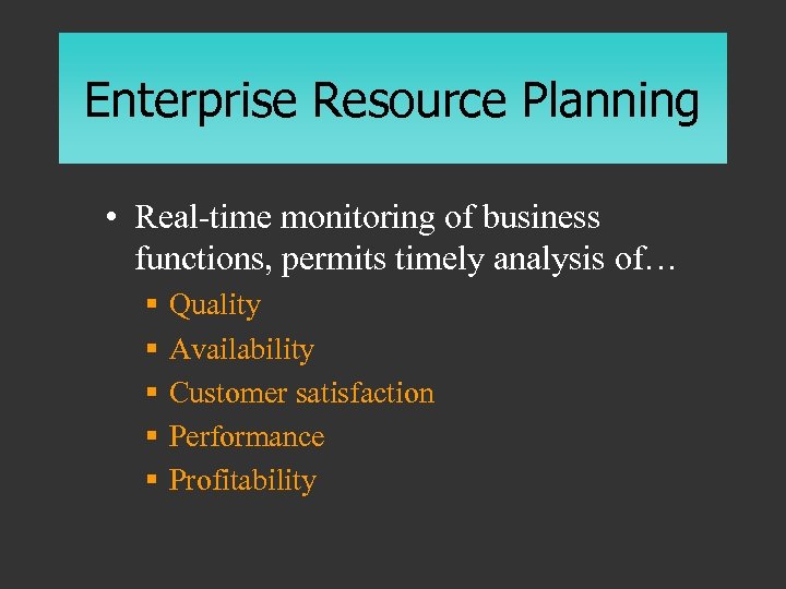 Enterprise Resource Planning • Real-time monitoring of business functions, permits timely analysis of… §