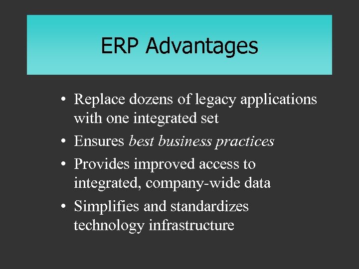 ERP Advantages • Replace dozens of legacy applications with one integrated set • Ensures