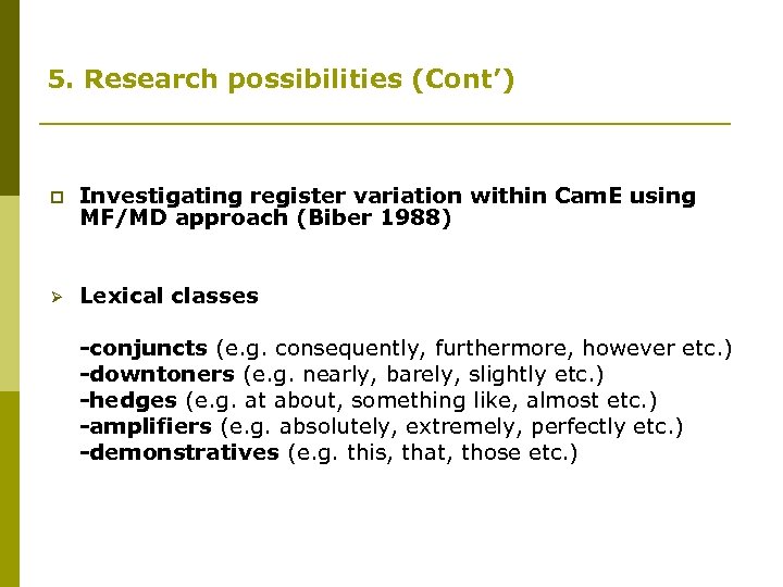 5. Research possibilities (Cont’) p Investigating register variation within Cam. E using MF/MD approach