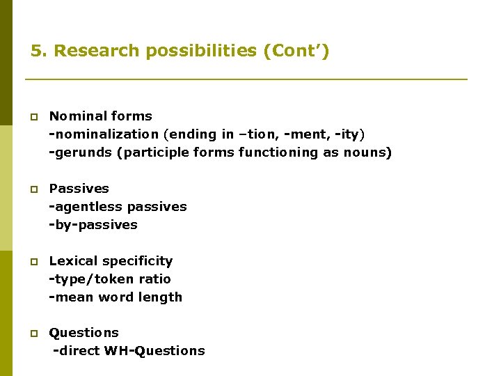 5. Research possibilities (Cont’) p Nominal forms -nominalization (ending in –tion, -ment, -ity) -gerunds