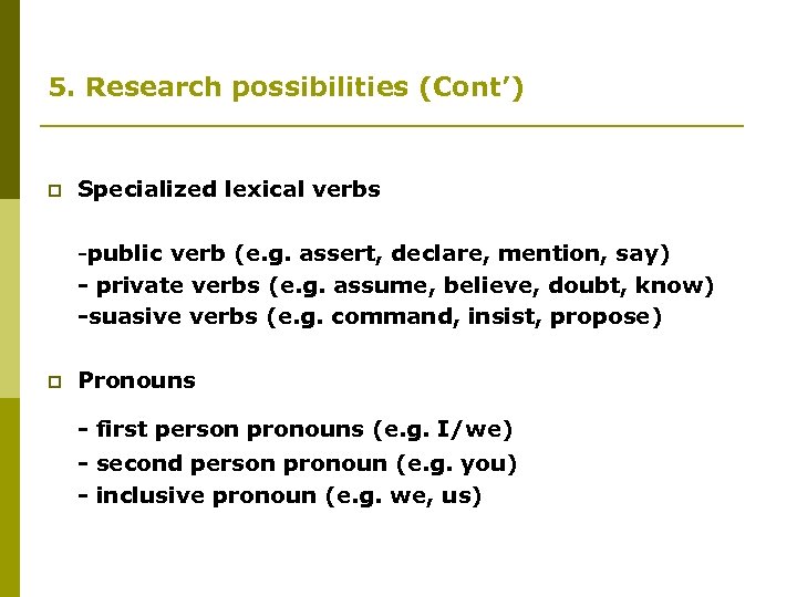 5. Research possibilities (Cont’) p Specialized lexical verbs -public verb (e. g. assert, declare,