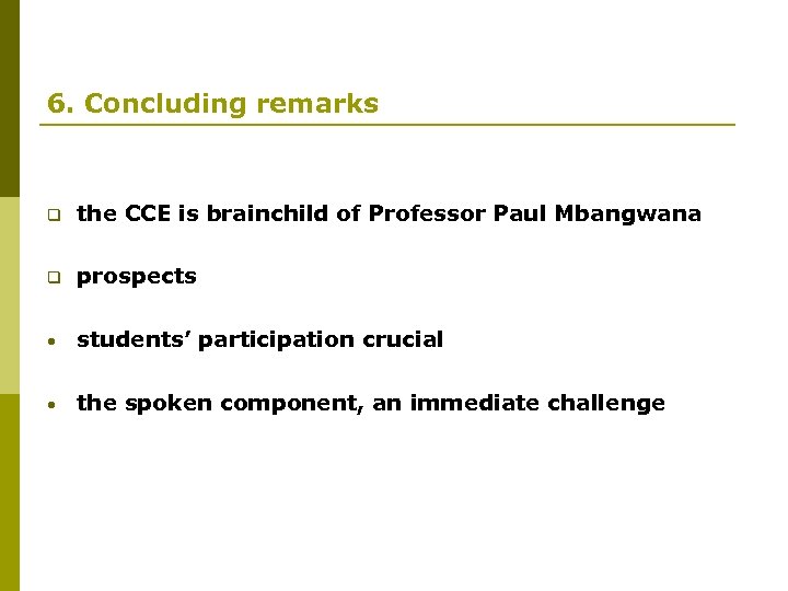 6. Concluding remarks q the CCE is brainchild of Professor Paul Mbangwana q prospects