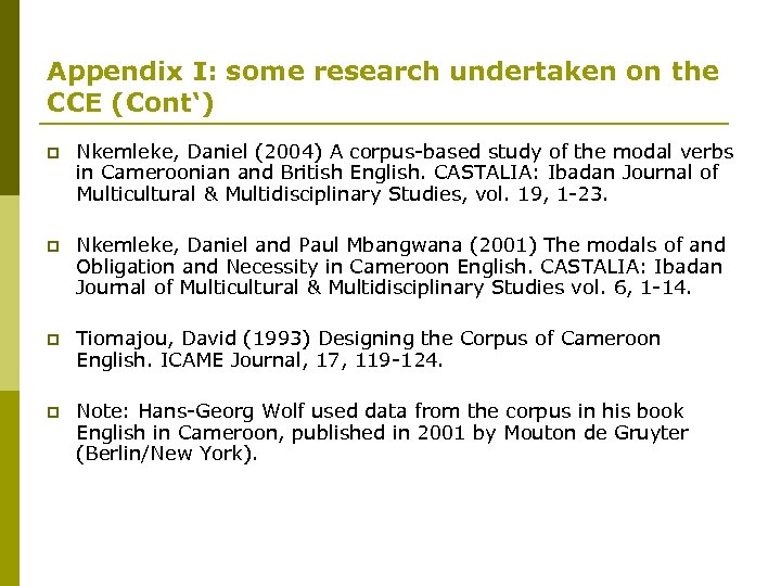 Appendix I: some research undertaken on the CCE (Cont‘) p Nkemleke, Daniel (2004) A