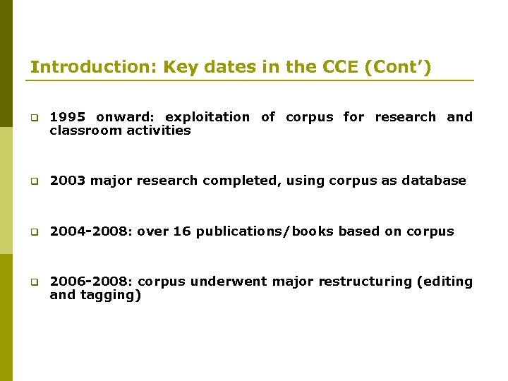 Introduction: Key dates in the CCE (Cont’) q 1995 onward: exploitation of corpus for