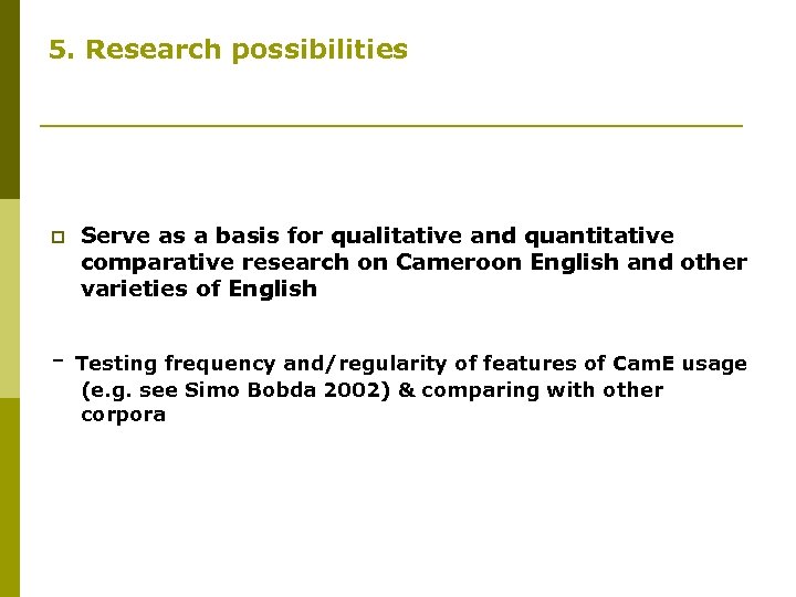 5. Research possibilities p - Serve as a basis for qualitative and quantitative comparative