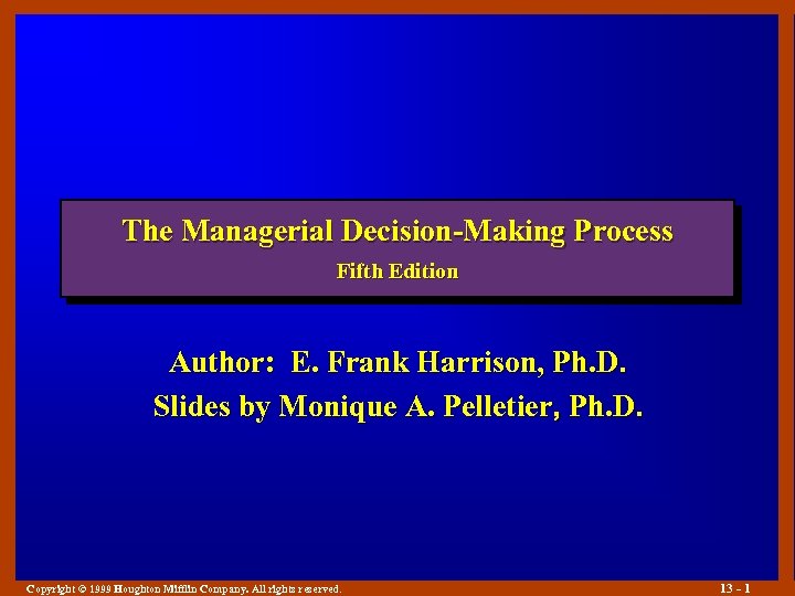 The Managerial Decision-Making Process Fifth Edition Author: E. Frank Harrison, Ph. D. Slides by