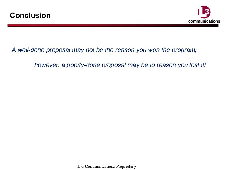 Conclusion A well-done proposal may not be the reason you won the program; however,