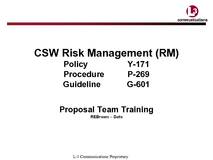 CSW Risk Management (RM) Policy Procedure Guideline Y-171 P-269 G-601 Proposal Team Training REBrown