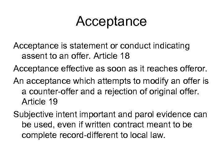 Acceptance is statement or conduct indicating assent to an offer. Article 18 Acceptance effective