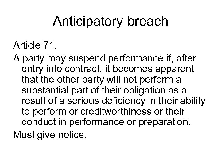 Anticipatory breach Article 71. A party may suspend performance if, after entry into contract,