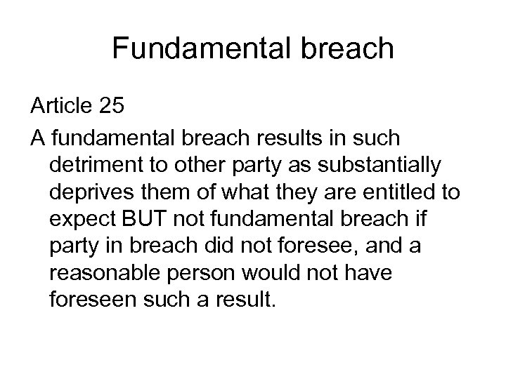Fundamental breach Article 25 A fundamental breach results in such detriment to other party
