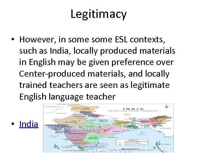 Legitimacy • However, in some ESL contexts, such as India, locally produced materials in