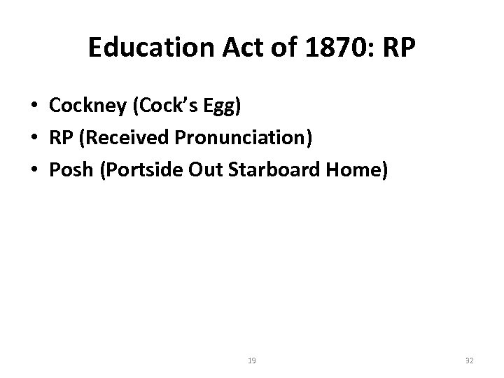 Education Act of 1870: RP • Cockney (Cock’s Egg) • RP (Received Pronunciation) •