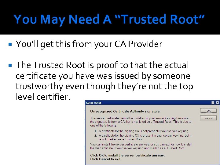 You May Need A “Trusted Root” You’ll get this from your CA Provider The