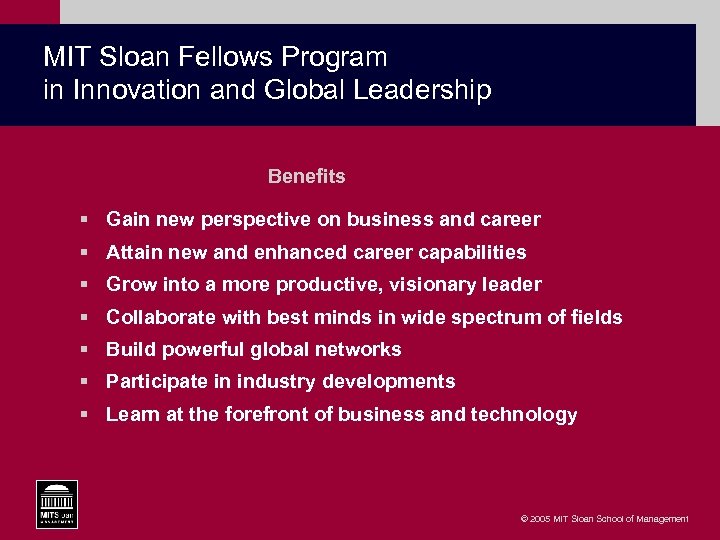 MIT Sloan Fellows Program in Innovation and Global Leadership Benefits § Gain new perspective