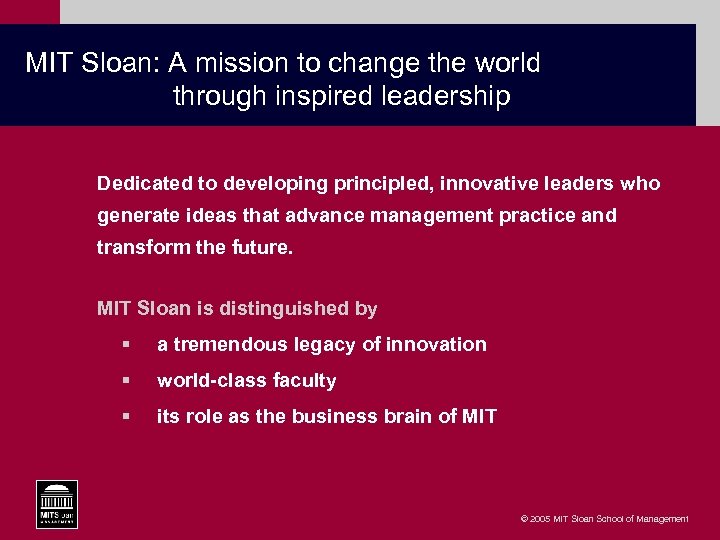 MIT Sloan: A mission to change the world through inspired leadership Dedicated to developing