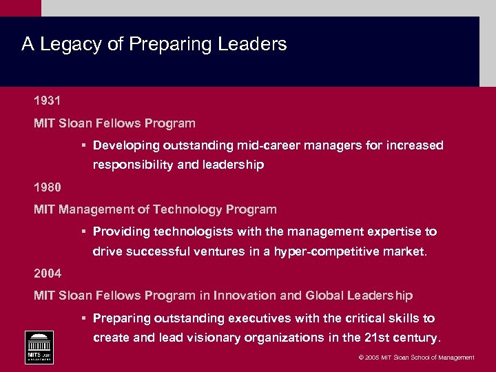 A Legacy of Preparing Leaders 1931 MIT Sloan Fellows Program § Developing outstanding mid-career