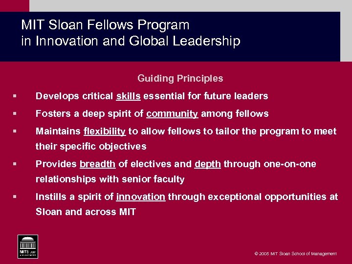 MIT Sloan Fellows Program in Innovation and Global Leadership Guiding Principles § Develops critical