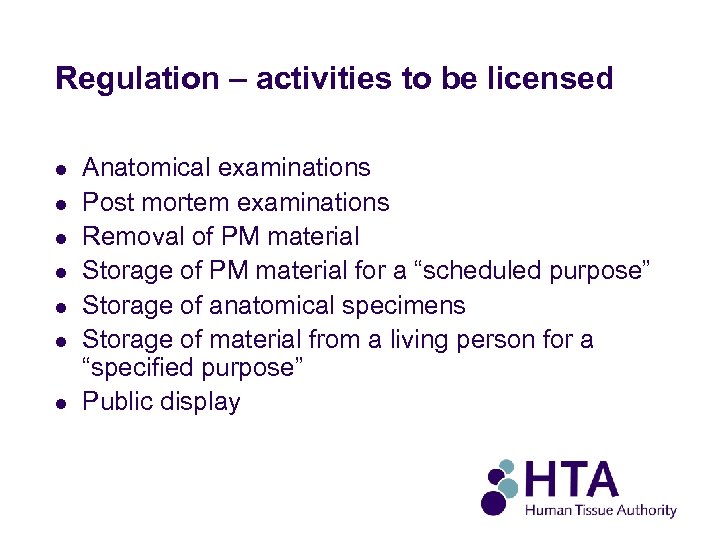 Regulation – activities to be licensed l l l l Anatomical examinations Post mortem