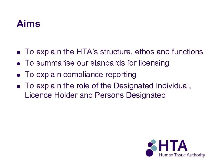 Aims l l To explain the HTA’s structure, ethos and functions To summarise our