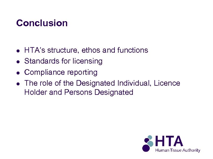 Conclusion l l HTA’s structure, ethos and functions Standards for licensing Compliance reporting The