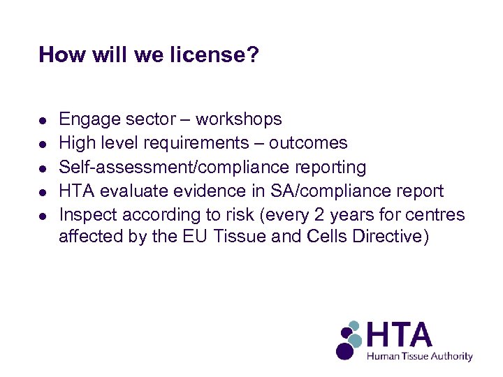 How will we license? l l l Engage sector – workshops High level requirements