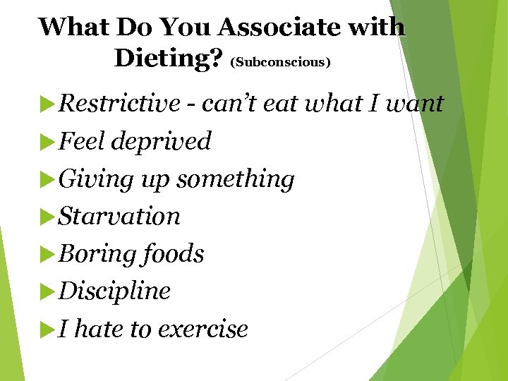 What Do You Associate with Dieting? (Subconscious) Restrictive - can’t eat what I want