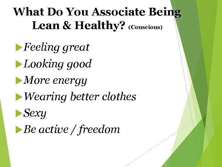 What Do You Associate Being Lean & Healthy? (Conscious) Feeling great Looking good More