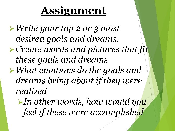 Assignment Ø Write your top 2 or 3 most desired goals and dreams. Ø