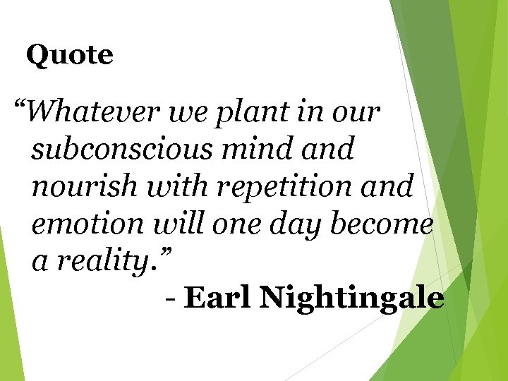 Quote “Whatever we plant in our subconscious mind and nourish with repetition and emotion