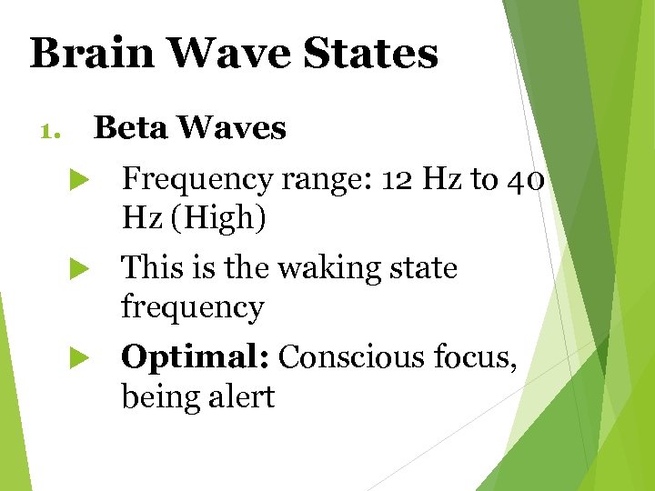 Brain Wave States Beta Waves 1. Frequency range: 12 Hz to 40 Hz (High)