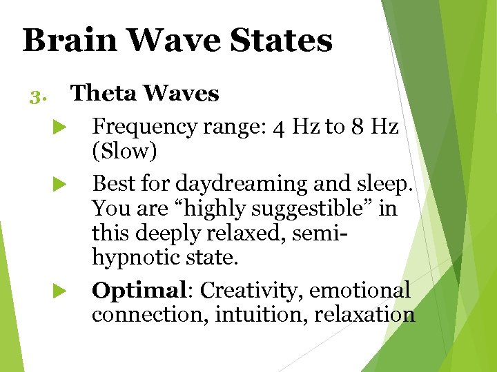 Brain Wave States 3. Theta Waves Frequency range: 4 Hz to 8 Hz (Slow)