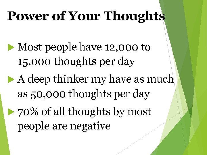 Power of Your Thoughts Most people have 12, 000 to 15, 000 thoughts per