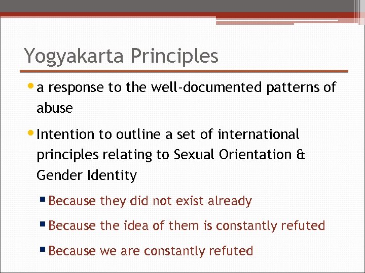 Yogyakarta Principles • a response to the well-documented patterns of abuse • Intention to