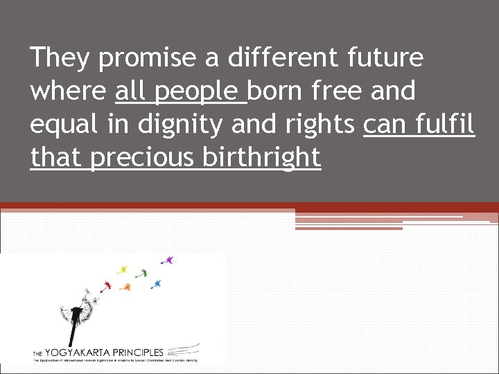 They promise a different future where all people born free and equal in dignity