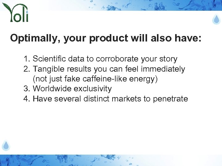 Optimally, your product will also have: 1. Scientific data to corroborate your story 2.