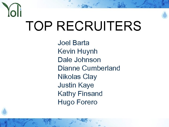 TOP RECRUITERS Joel Barta Kevin Huynh Dale Johnson Dianne Cumberland Nikolas Clay Justin Kaye